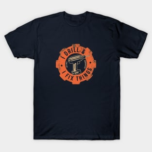 I drill and I fix things T-Shirt